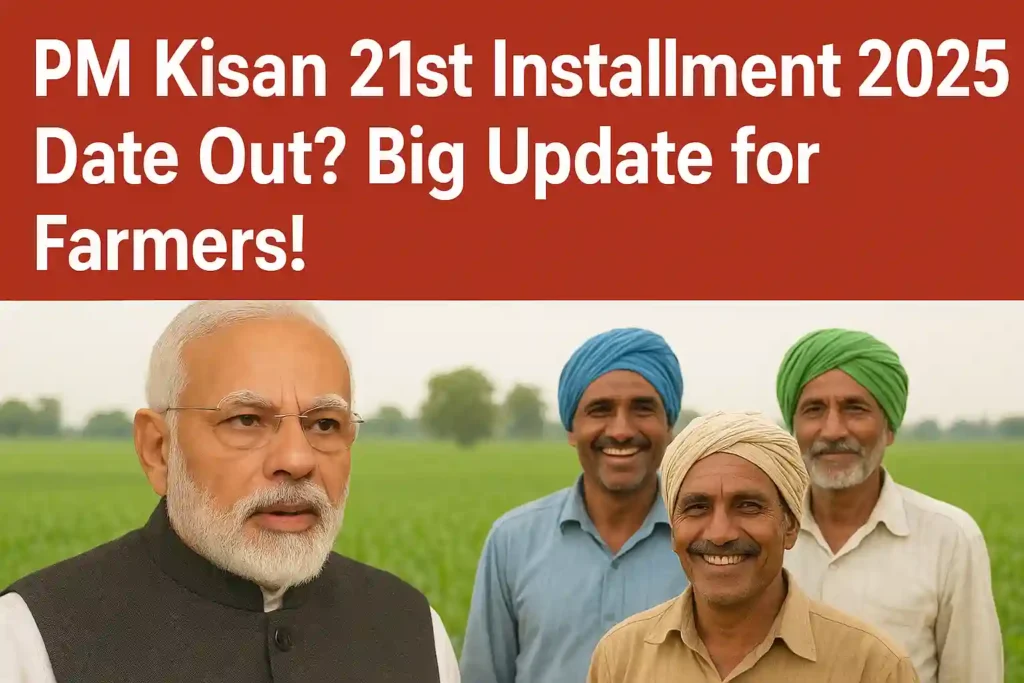 PM Kisan 21st Installment 2025 Date Out? Big Update For Farmers!